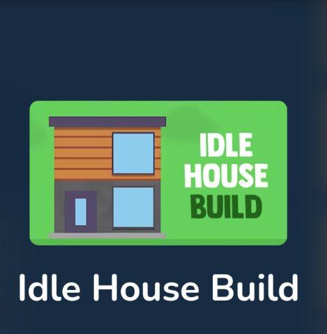 Idle House Build